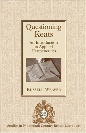 Questioning Keats: An Introduction To Applied Hermeneutics (Studies In Nineteenthcentury British Literature),Used