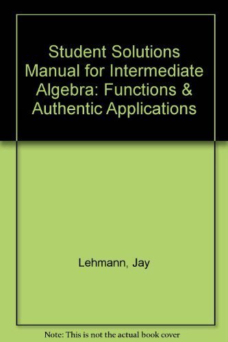 Student Solutions Manual for Intermediate Algebra: Functions & Authentic Applications,Used