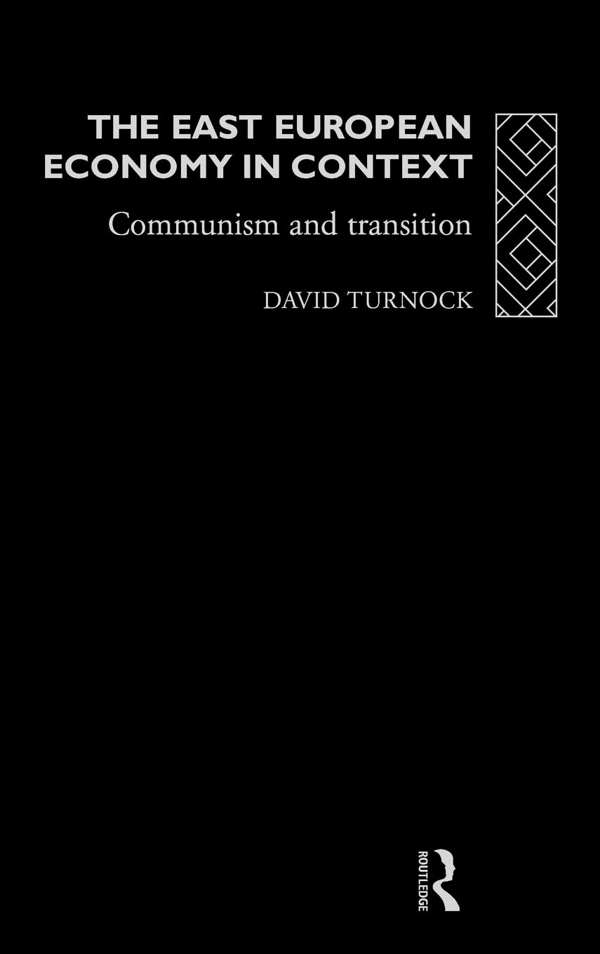 The East European Economy In Context: Communism And Transition (Eastern Europe Since 1945 S)
