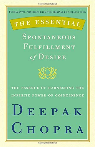 The Essential Spontaneous Fulfillment Of Desire: The Essence Of Harnessing The Infinite Power Of Coincidence (Essential Deepak C-new