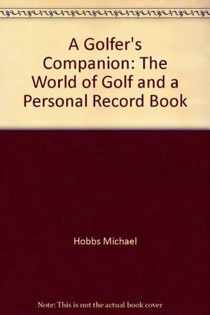 A Golfer's Companion: The World of Golf and a Personal Record Book,Used