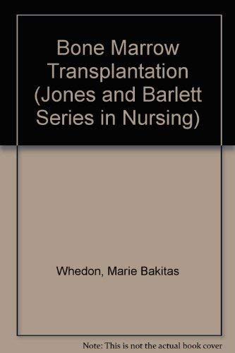 Bone Marrow Transplantation: Principles, Practice, and Nursing Insights (Jones and Barlett Series in Nursing),Used