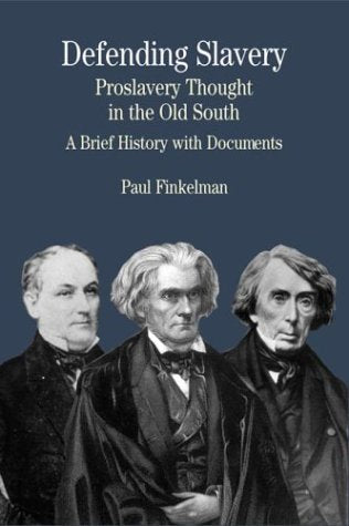 Defending Slavery: Proslavery Thought in the Old South: A Brief History with Documents (The Bedford Series in History and Cultur
