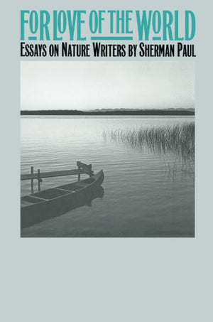 For Love Of The World: Essays On Nature Writers,Used