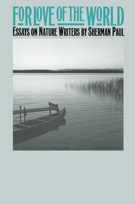 For Love Of The World: Essays On Nature Writers,Used
