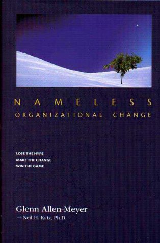 Nameless Organizational Change : NoHype, LowResistance Corporate Transformation,Used