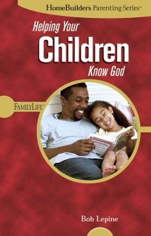 Helping Your Children Know God (Homebuilders Parenting),New