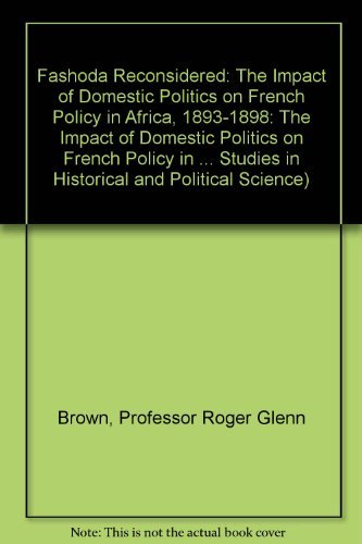 Fashoda Reconsidered: The Impact of Domestic Politics on French Policy in Africa, 18931898 (The Johns Hopkins University Studie,Used