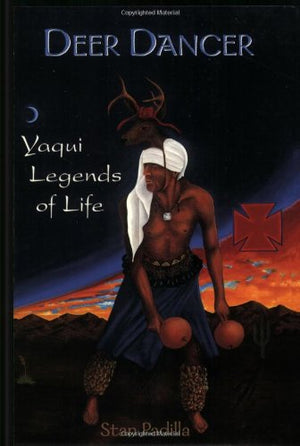 Deer Dance: Yaqui Legends Of Life