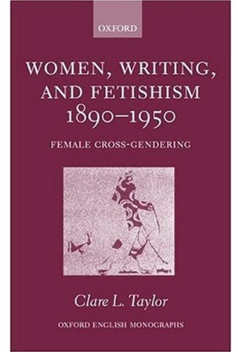 Women, Writing, and Fetishism 18901950: Female CrossGendering (Oxford English Monographs),Used