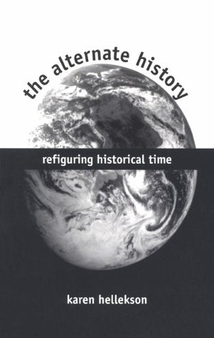 The Alternate History: Refiguring Historical Time,Used