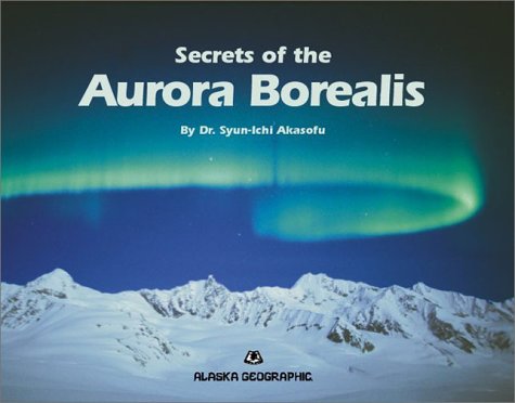 Secrets of the Aurora Borealis (Alaska Geographic),Used