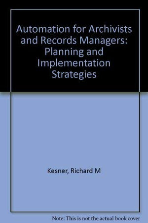 Automation for Archivists and Records Managers: Planning and Implementation Strategies,Used