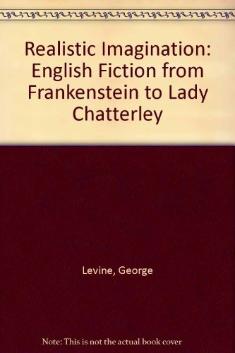 The realistic imagination: English fiction from Frankenstein to Lady Chatterley,Used
