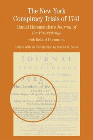 The New York Conspiracy Trials Of 1741: Daniel Horsmandens Journal Of The Proceedings, With Related Documents (Bedford Series In,New