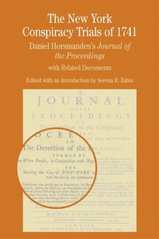 The New York Conspiracy Trials Of 1741: Daniel Horsmandens Journal Of The Proceedings, With Related Documents (Bedford Series In,New