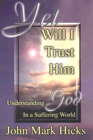 Yet Will I Trust Him: Understanding God in a Suffering World,New
