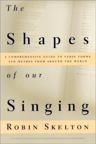 The Shapes Of Our Singing: A Comprehensive Guide To Verse Forms And Metres From Around The World,New