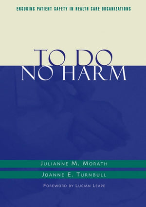 To Do No Harm: Ensuring Patient Safety in Health Care Organizations (JB AHA Press),New