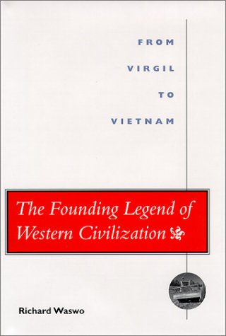 The Founding Legend of Western Civilization: From Virgil to Vietnam,New