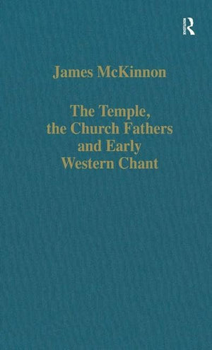 The Temple, the Church Fathers and Early Western Chant (Collected Studies, CS609),Used