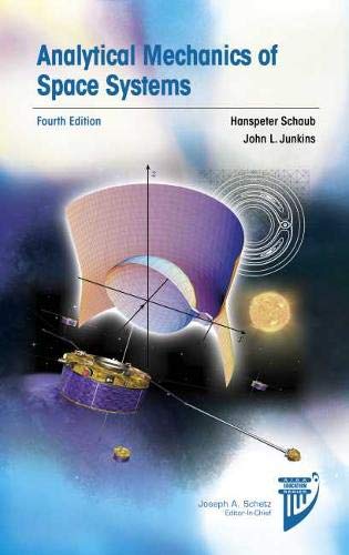 Analytical Mechanics of Space Systems, Fourth Edition (AIAA Education Series),Used