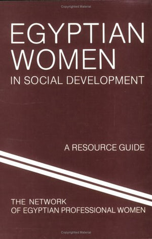 Egyptian Women in Social Development: A Resource Guide,Used