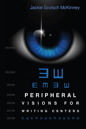 Peripheral Visions for Writing Centers,New