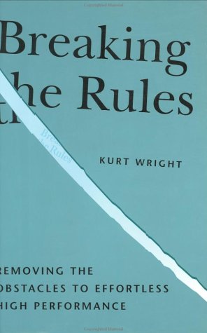 Breaking the Rules, Removing the Obstacles to Effortless High Performance,Used