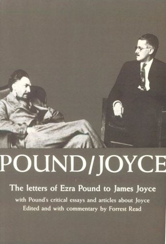 Pound/Joyce: The Letters Of Ezra Pound To James Joyce, With Pound'S Critical Essays And Articles About Joyce