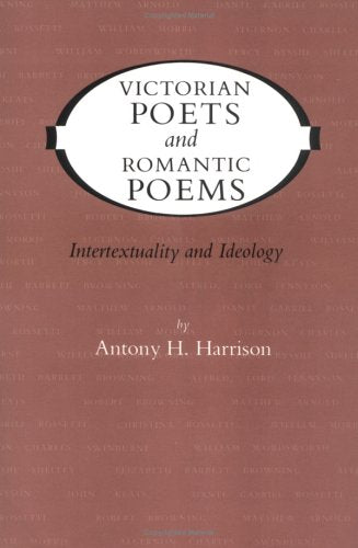 Victorian Poets and Romantic Poems: Intertextuality and Ideology,Used