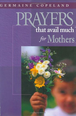 Prayers That Avail Much for Mothers: James 5:16,New