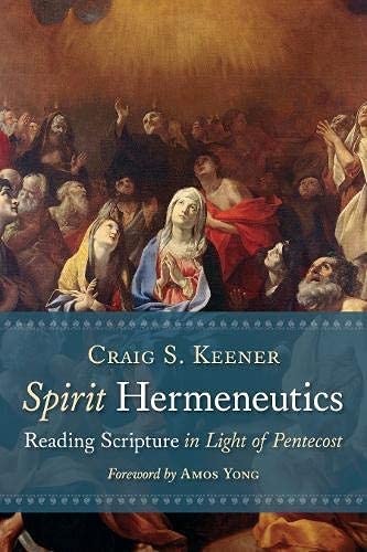 Spirit Hermeneutics: Reading Scripture In Light Of Pentecost,New