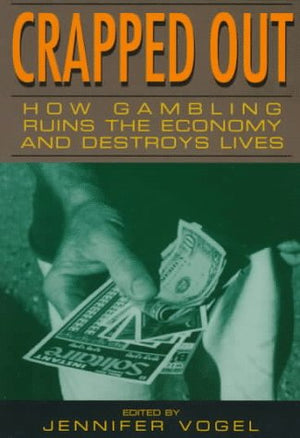 Crapped Out: How Gambling Ruins the Economy and Destroys Lives,Used