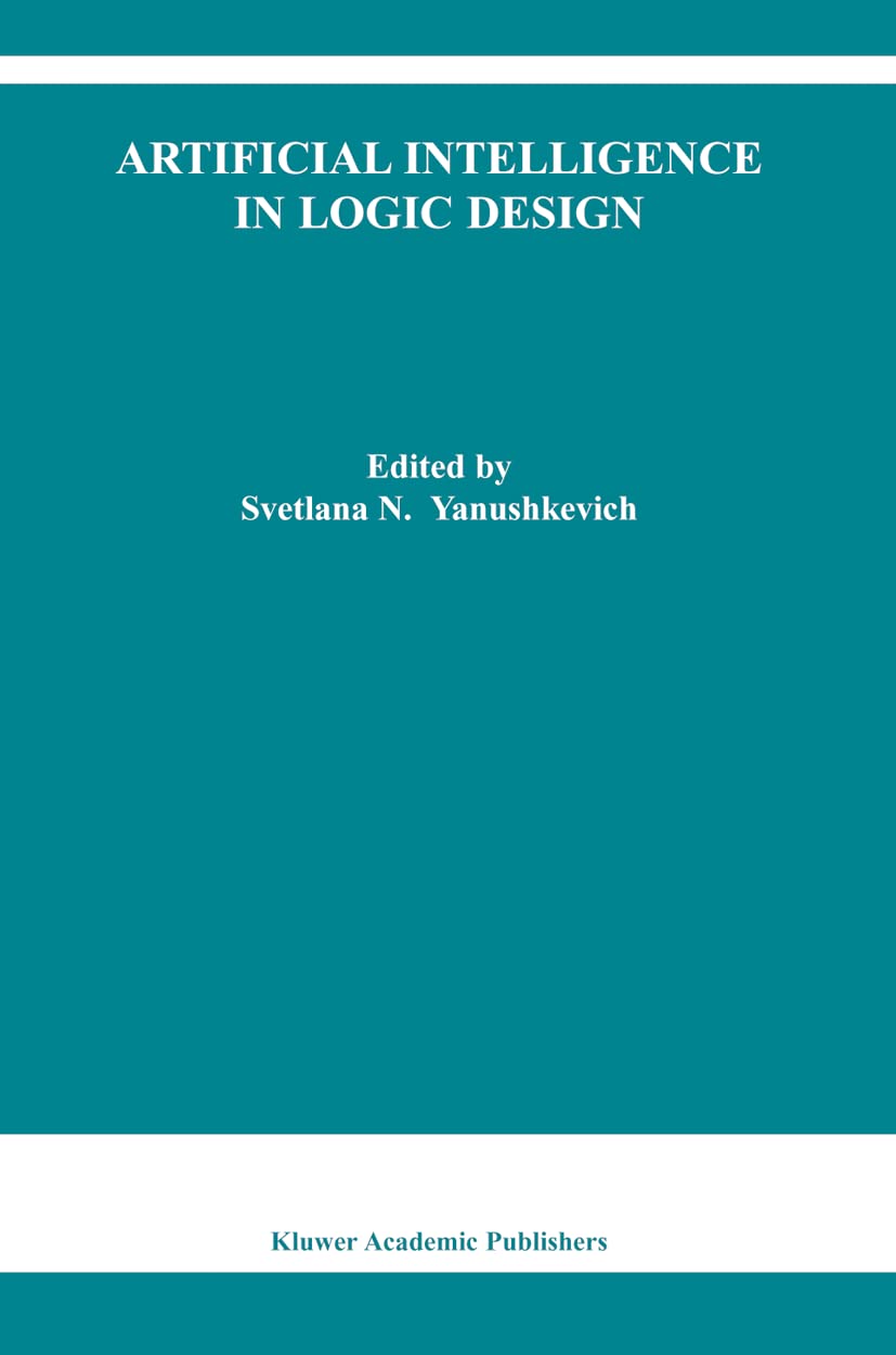 Artificial Intelligence in Logic Design (The Springer International Series in Engineering and Computer Science, 766),Used