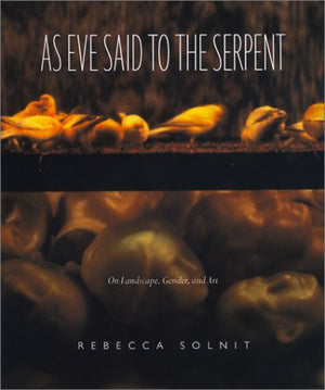 As Eve Said To The Serpent: On Landscape, Gender, And Art,Used