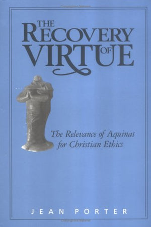 The Recovery of Virtue: The Relevance of Aquinas for Christian Ethics,Used