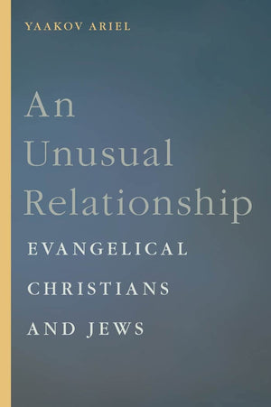 An Unusual Relationship: Evangelical Christians and Jews (GoldsteinGoren Series in American Jewish History, 12),Used