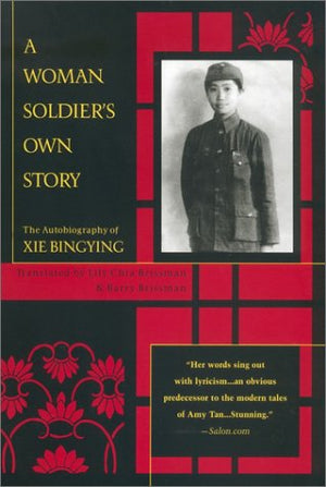 A Woman Soldiers Own Story: The Autobiography Of Xie Bingying,New