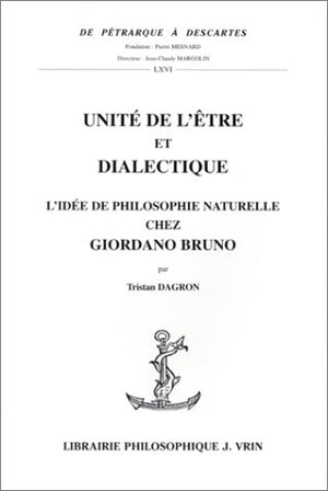 Unite de l'Etre Et Dialectique: L'Idee de Philosophie Naturelle Chez Giordano Bruno (de Petrarque a Descartes) (French Edition),Used