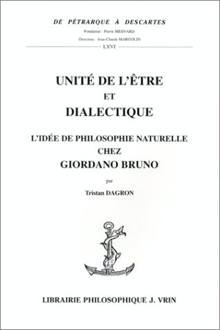 Unite de l'Etre Et Dialectique: L'Idee de Philosophie Naturelle Chez Giordano Bruno (de Petrarque a Descartes) (French Edition),Used
