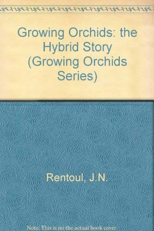 The Hybird Story (Growing Orchids Series),Used