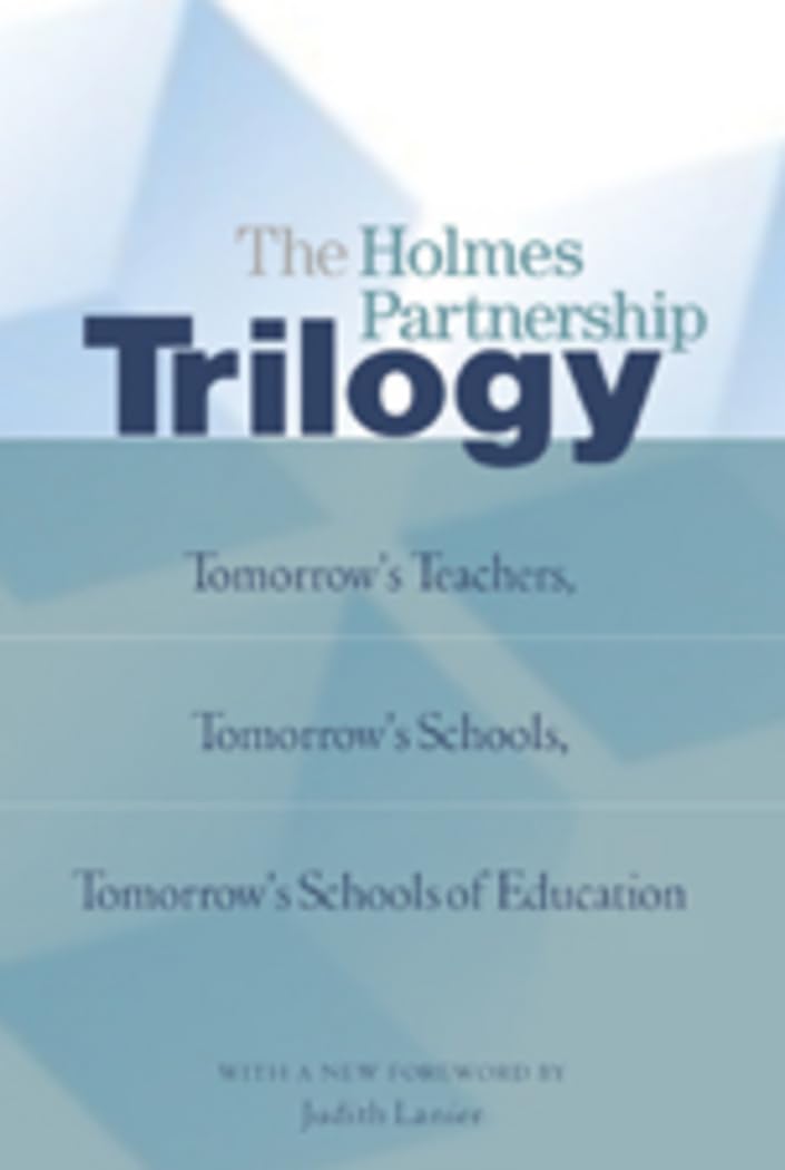 The Holmes Partnership Trilogy: Tomorrows Teachers, Tomorrows Schools, Tomorrows Schools of Education,Used