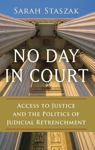 No Day in Court: Access to Justice and the Politics of Judicial Retrenchment (Studies in Postwar American Political Development),Used