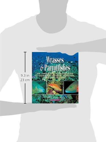 Wrasses & Parrotfishes: The Complete Illustrated Guide to Their Identification, Behaviors, and Captive Care (Reef Fishes),New