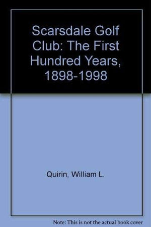 Scarsdale Golf Club: The First Hundred Years, 18981998,Used