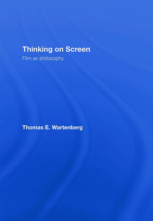 Thinking On Screen: Film As Philosophy