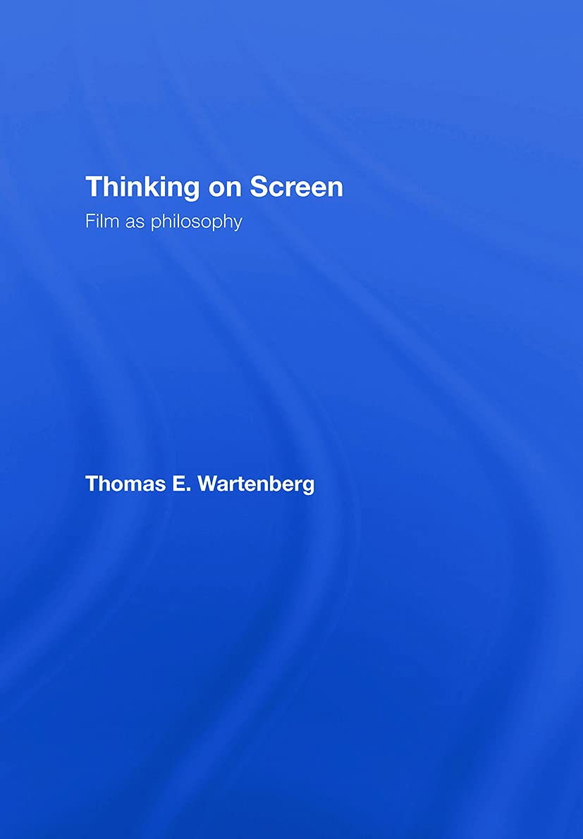 Thinking On Screen: Film As Philosophy