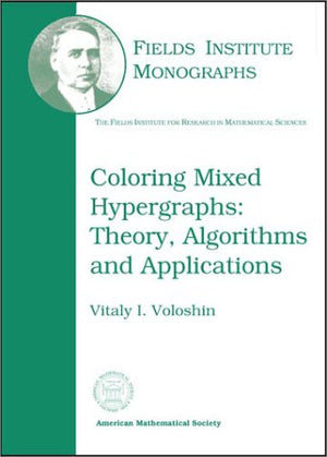 Coloring Mixed Hypergraphs: Theory, Algorithms and Applications,New