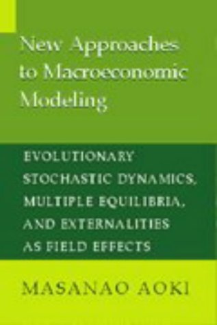 New Approaches to Macroeconomic Modeling: Evolutionary Stochastic Dynamics, Multiple Equilibria, and Externalities as Field Effe,Used